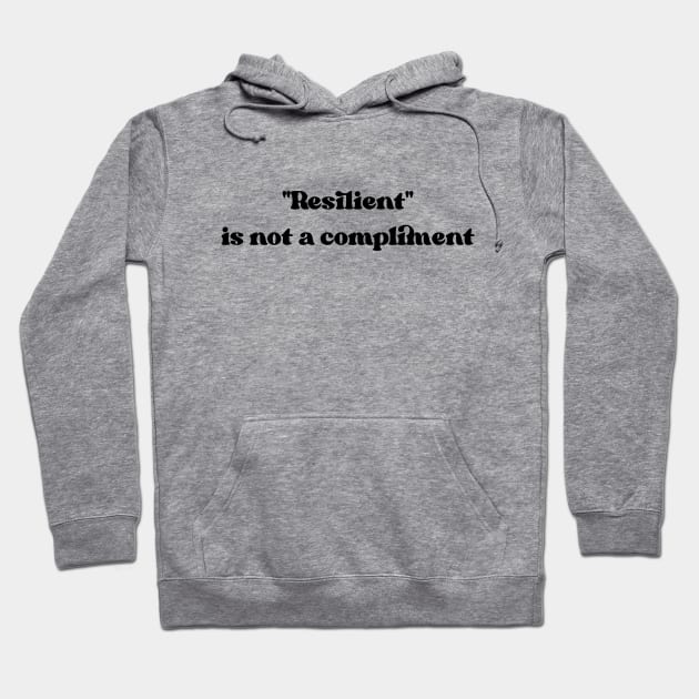 Resilient is not a compliment Hoodie by SuchPrettyWow